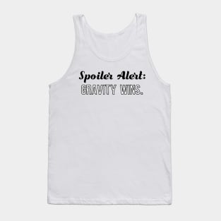 Spoiler Alert Gravity Wins Birthday Shirt Tank Top